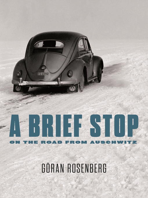 Title details for A Brief Stop on the Road from Auschwitz by Göran Rosenberg - Available